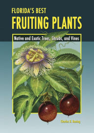 Title: Florida's Best Fruiting Plants: Native and Exotic Trees, Shrubs, and Vines, Author: Charles R Boning