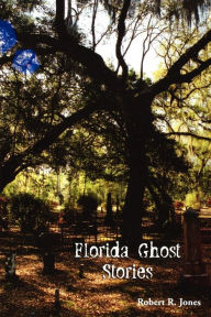 Title: Florida Ghost Stories, Author: Robert R Jones