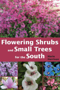 Title: Flowering Shrubs and Small Trees for the South, Author: Marie Harrison