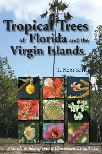 Tropical Trees of Florida and the Virgin Islands: A Guide to Identification, Characteristics and Uses