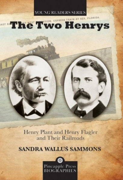 Two Henrys: Henry Plant and Henry Flagler and Their Railroads