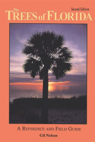 Title: The Trees of Florida: A Reference and Field Guide, Author: Gil Nelson