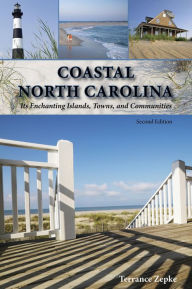 Title: Coastal North Carolina: Its Enchanting Islands, Towns, and Communities, Author: Terrance Zepke