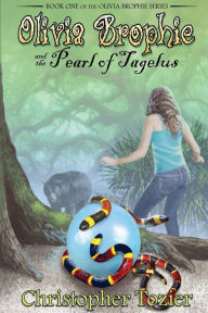 Title: Olivia Brophie and the Pearl of Tagelus, Author: Christopher Tozier