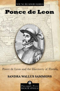 Title: Ponce de Leon and the Discovery of Florida, Author: Sandra Wallus Sammons