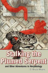 Title: Stalking the Plumed Serpent, Author: D. Bruce Means