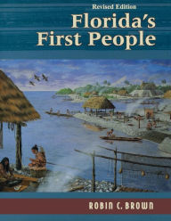 Title: Florida's First People: 12,000 Years of Human History, Author: Robin C. Brown