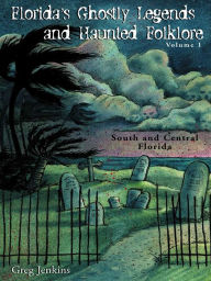 Title: Florida's Ghostly Legends and Haunted Folklore: South and Central Florida, Author: Greg Jenkins