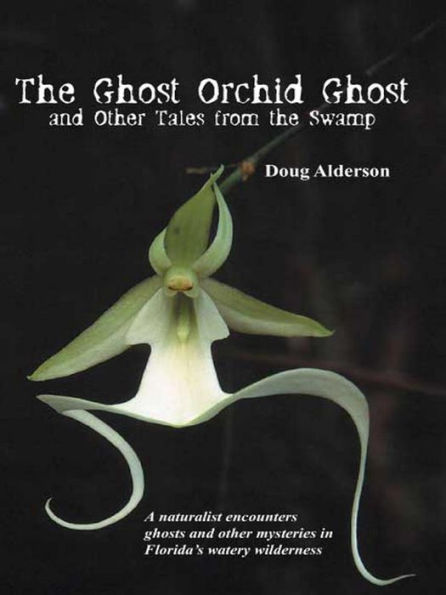 The Ghost Orchid Ghost: And Other Tales from the Swamp