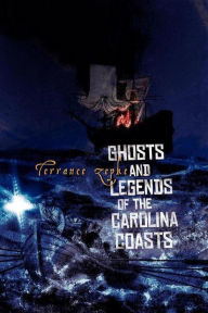 Title: Ghosts and Legends of the Carolina Coasts, Author: Terrance Zepke