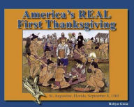 Title: America's Real First Thanksgiving: St. Augustine, Florida, September 8, 1565, Author: Robyn Gioia