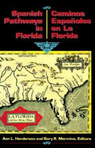 Title: Spanish Pathways in Florida, 1492-1992: Caminos Españoles en La Florida, 1492-1992, Author: Ann L Henderson