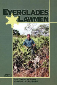 Title: Everglades Lawmen: True Stories of Game Wardens in the Glades, Author: James T Huffstodt