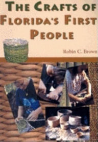 Title: The Crafts of Florida's First People, Author: Robin C Brown