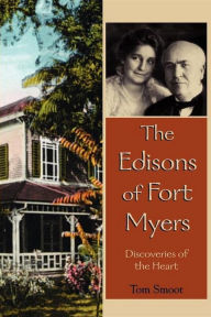 Title: The Edisons of Fort Myers: Discoveries of the Heart, Author: Tom Smoot