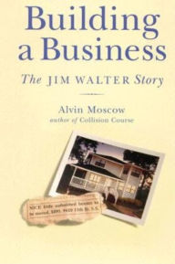 Title: Building a Business: The Jim Walter Story, Author: Alvin Moscow