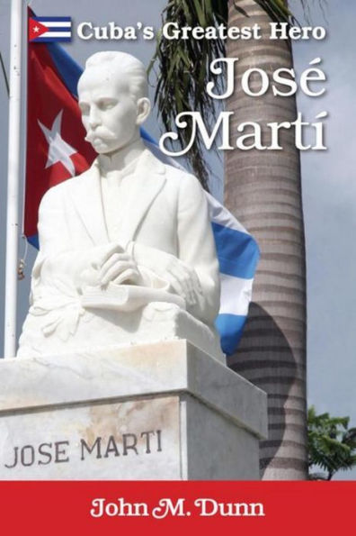 Jose Marti: Cuba's Greatest Hero