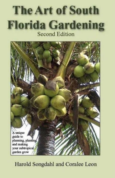 The Art of South Florida Gardening: A Unique Guide to Planning, Planting, and Making Your Subtropical Garden Grow