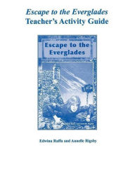 Title: Escape to the Everglades Teacher's Activity Guide, Author: Edwina Raffa