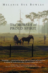 Title: The Horses of Proud Spirit, Author: Melanie Sue Bowles