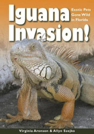 Title: Iguana Invasion!: Exotic Pets Gone Wild in Florida, Author: Virginia Aronson