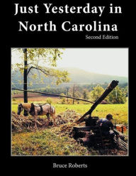 Title: Just Yesterday in North Carolina: People and Places, Author: Bruce Roberts