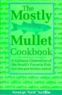 The Mostly Mullet Cookbook: A Culinary Celebration of the South's Favorite Fish (and Other Great Southern Seafood)