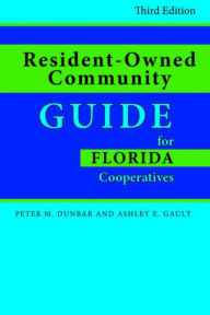 Title: Resident-Owned Community Guide for Florida Cooperatives, Author: Ashley E. Gault