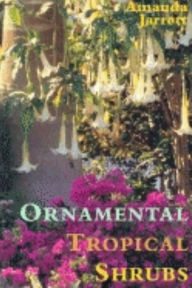 Title: Ornamental Tropical Shrubs, Author: Amanda Jarrett