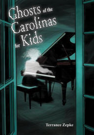 Title: Ghosts of the Carolinas for Kids, Author: Terrance Zepke