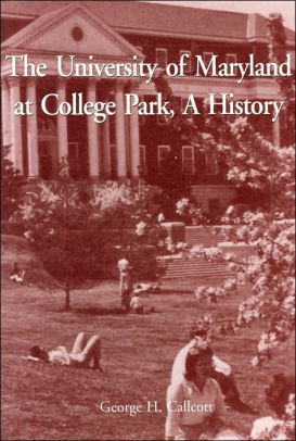 University Of Maryland At College Park A History By George H