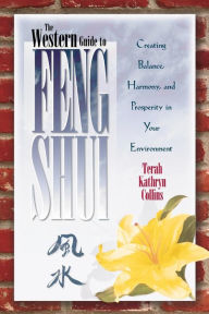 Title: The Western Guide to Feng Shui: Creating Balance, Harmony, and Prosperity in Your Environment, Author: Terah Kathryn Collins