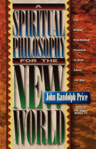 Title: A Spiritual Philosophy for the New World, Author: John Randolph Price