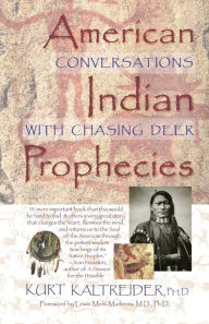 Title: American Indian Prophecies: Conversations with Chasing Deer, Author: Kurt Kaltreider