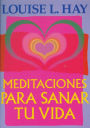 Meditaciones para sanar tu vida (Meditations to Heal Your Life)