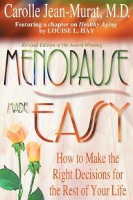 Title: Menopause Made Easy: How to Make the Right Decisions for the Rest of Your Life, Author: Carolle Jean-Murat