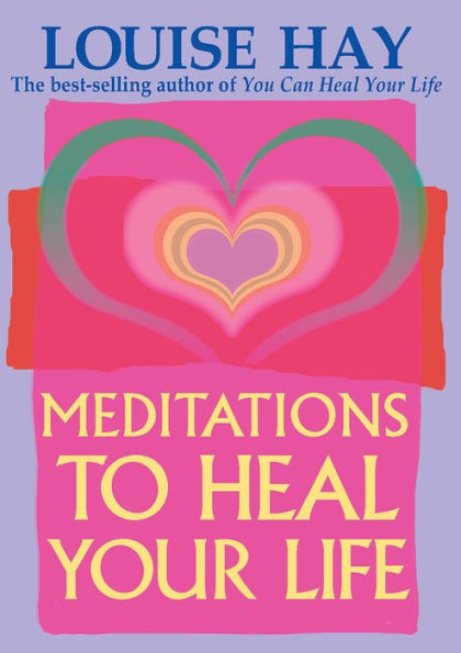 Meditations to Heal Your Life