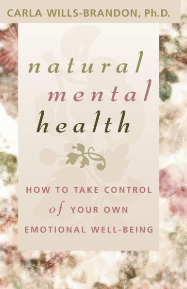 Natural Mental Health: How to Take Control of Your Own Emotional Well-Being