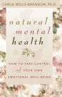 Natural Mental Health: How to Take Control of Your Own Emotional Well-Being