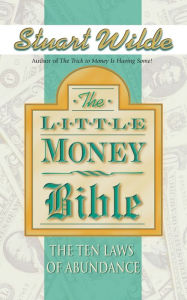 Title: Little Money Bible: The Ten Laws of Abundance, Author: Stuart Wilde