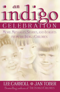 Title: An Indigo Celebration: More Messages, Stories and Insights from the Indigo Children, Author: Lee Carroll