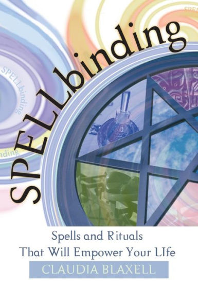 Spellbinding: Spells and Rituals That Will Empower Your Life