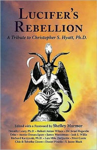 Title: Lucifer's Rebellion: A Tribute to Christopher S. Hyatt, Ph. D., Author: Shelley Marmor