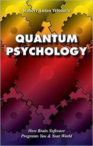 Title: Quantum Psychology: How Brain Software Programs You and Your World, Author: Robert Anton Wilson