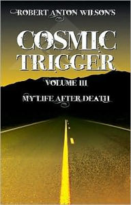 Title: My Life after Death (Cosmic Trigger Series #3), Author: Robert Anton Wilson