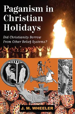 Paganism in Christian Holidays: Did Christiannity Borrow from Other Belief Systems?