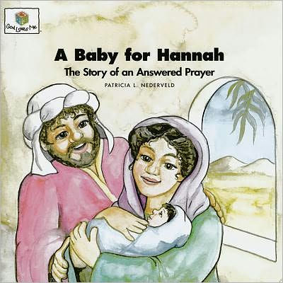 A Baby for Hannah: The Story of an Answered Prayer by Patricia L ...