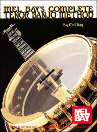 Title: Complete Tenor Banjo Method, Author: Mel Bay