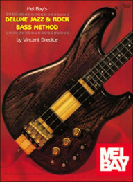 Title: Mel Bay's Deluxe Jazz & Rock Bass Method, Author: Vincent Bredice