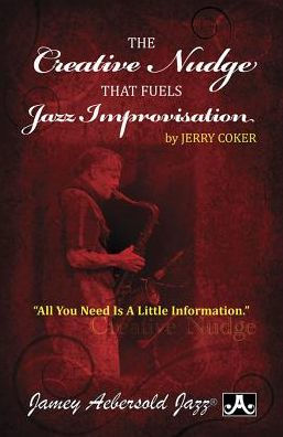The Creative Nudge That Fuels Jazz Improvisation: All You Need Is a Little Information, Paperback Book